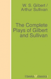  - The Complete Plays of Gilbert and Sullivan