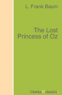 Лаймен Фрэнк Баум - The Lost Princess of Oz