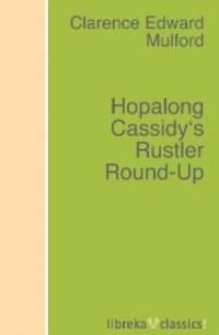 Clarence Edward Mulford - Hopalong Cassidy's Rustler Round-Up