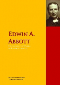 Эдвин Эбботт - The Collected Works of Edwin A. Abbott