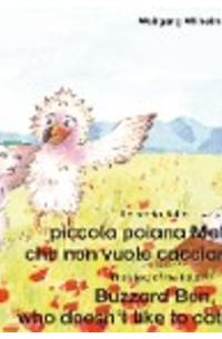 Wolfgang Wilhelm - La storia della poiana Matteo che non vuole cacciare i topi. Italiano-Inglese. / The story of the little Buzzard Ben, who doesn't like to catch mice. Italian-English.