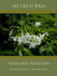  - All Life Is Yoga: Yoga and Religion