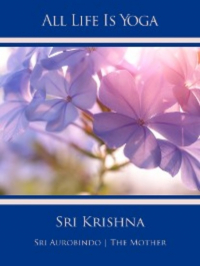  - All Life Is Yoga: Sri Krishna