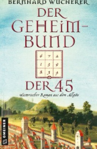 Bernhard Wucherer - Der Geheimbund der 45