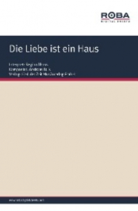  - Die Liebe ist ein Haus