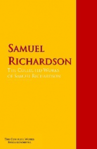 Сэмюэл Ричардсон - The Collected Works of Samuel Richardson