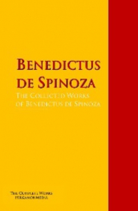 The Collected Works of Benedictus de Spinoza