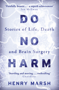 Генри Марш - Do No Harm. Stories of Life, Death and Brain Surgery