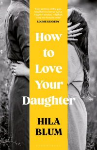 Hila Blum - How to Love Your Daughter