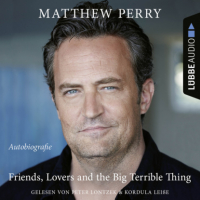 Мэттью Перри - Friends, Lovers and the Big Terrible Thing - Die Autobiografie des FRIENDS-Stars