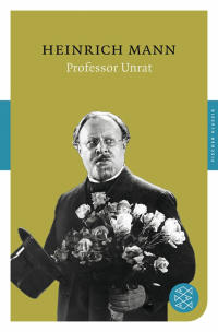Генрих Манн - Professor Unrat oder das Ende eines Tyrannen