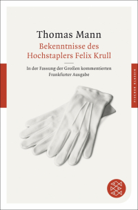 Томас Манн - Bekenntnisse des Hochstaplers Felix Krull: In der Fassung der Großen kommentierten Frankfurter Ausgabe