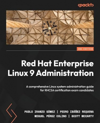  - Red Hat Enterprise Linux 9 Administration: A comprehensive Linux system administration guide for RHCSA certification exam candidates, 2nd Edition