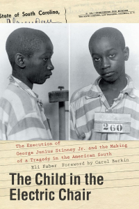 Eli Faber - The Child in the Electric Chair: The Execution of George Junius Stinney Jr. and the Making of a Tragedy in the American South