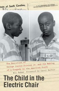 Eli Faber - The Child in the Electric Chair: The Execution of George Junius Stinney Jr. and the Making of a Tragedy in the American South