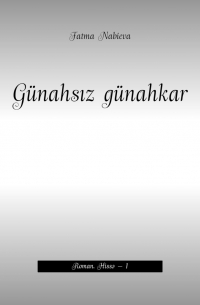 Günahsız günahkar. Roman. Hissə – 1