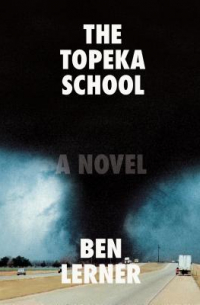 Ben Lerner - The Topeka School