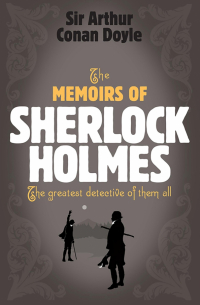 Артур Конан Дойл - The Memoirs of Sherlock Holmes