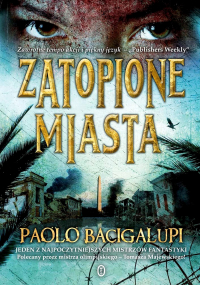 Paolo Bacigalupi - Zatopione miasta