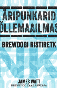 Äripunkarid õllemaailmas. BrewDogi ristiretk