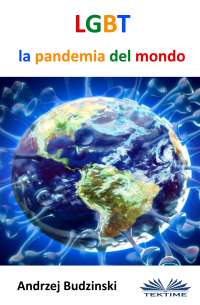 Andrzej Stanislaw Budzinski - LGBT La Pandemia Del Mondo