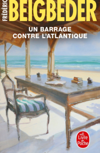 Фредерик Бегбедер - Un Barrage contre l'Atlantique