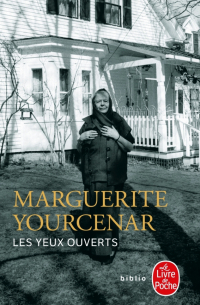 Маргерит Юрсенар - Les yeux ouverts