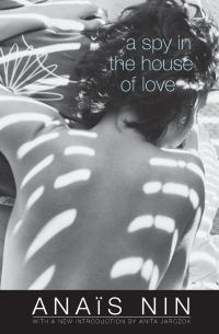 Анаис Нин - A Spy in the House of Love