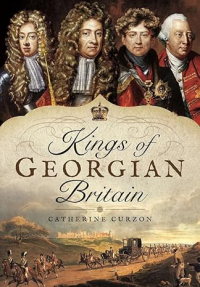 Catherine Curzon - Kings of Georgian Britain