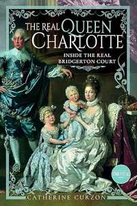 Catherine Curzon - The Real Queen Charlotte
