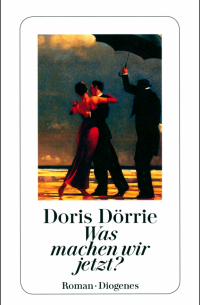 Doris Dörrie - Was machen wir jetzt?
