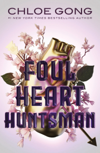 Хлоя Гонг - Foul Heart Huntsman