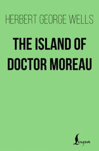 Герберт Уэллс - The Island of Doctor Moreau