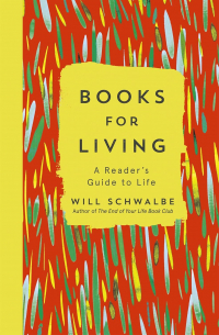 Уилл Швальбе - Books for Living: a reader's guide to life