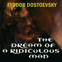 Фёдор Достоевский - The Dream of a Ridiculous Man