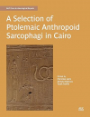  - A Selection of Ptolemaic Anthropoid Sarcophagi in Cairo
