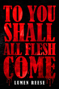 Lumen Reese - To You Shall All Flesh Come