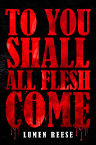 Lumen Reese - To You Shall All Flesh Come