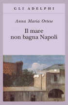 Анна Мария Ортезе - Il mare non bagna Napoli