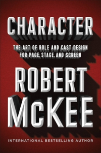 Robert McKee - Character: The Art of Role and Cast Design for Page, Stage, and Screen