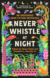  - Never Whistle at Night: An Indigenous Dark Fiction Anthology