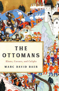 Marc David Baer - The Ottomans: Khans, Caesars, and Caliphs