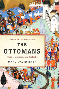 Marc David Baer - The Ottomans: Khans, Caesars, and Caliphs