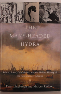  - The Many-Headed Hydra: Sailors, Slaves, Commoners, and the Hidden History of the Revolutionary Atlantic