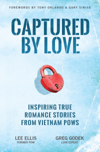  - Captured by Love: Inspiring True Romance Stories from Vietnam POWs