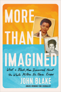 John K. Blake - More Than I Imagined: What a Black Man Discovered About the White Mother He Never Knew