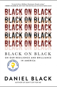 Daniel Black - Black on Black: On Our Resilience and Brilliance in America