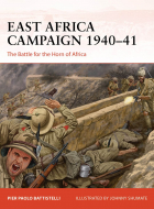 Pier Paolo Battistelli - East Africa Campaign 1940–41. The Battle for the Horn of Africa