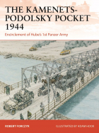 Robert Forczyk - The Kamenets-Podolsky Pocket 1944. Encirclement of Hube’s 1st Panzer Army