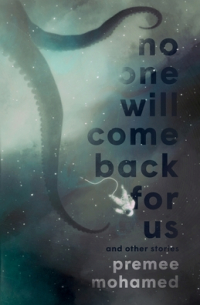 Преми Мохамед - No One Will Come Back For Us and Other Stories